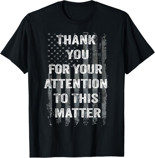Thank You For Your Attention To This Matter American Flag T-Shirt