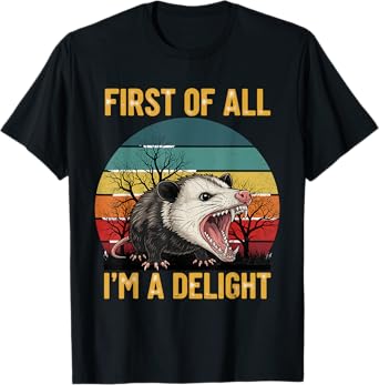 First Of All I'm A Delight Angry Opossum T-Shirt