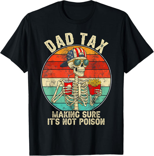 Dad Tax Making Sure It's Not Poison Funny Fathers Day Men T-Shirt