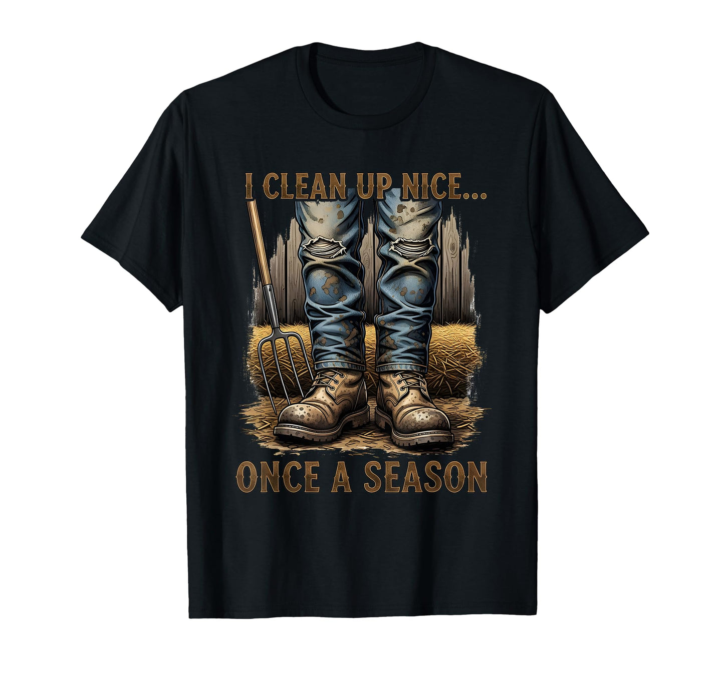 I Clean Up Nice... Once a Season - Funny Farmer T-Shirt