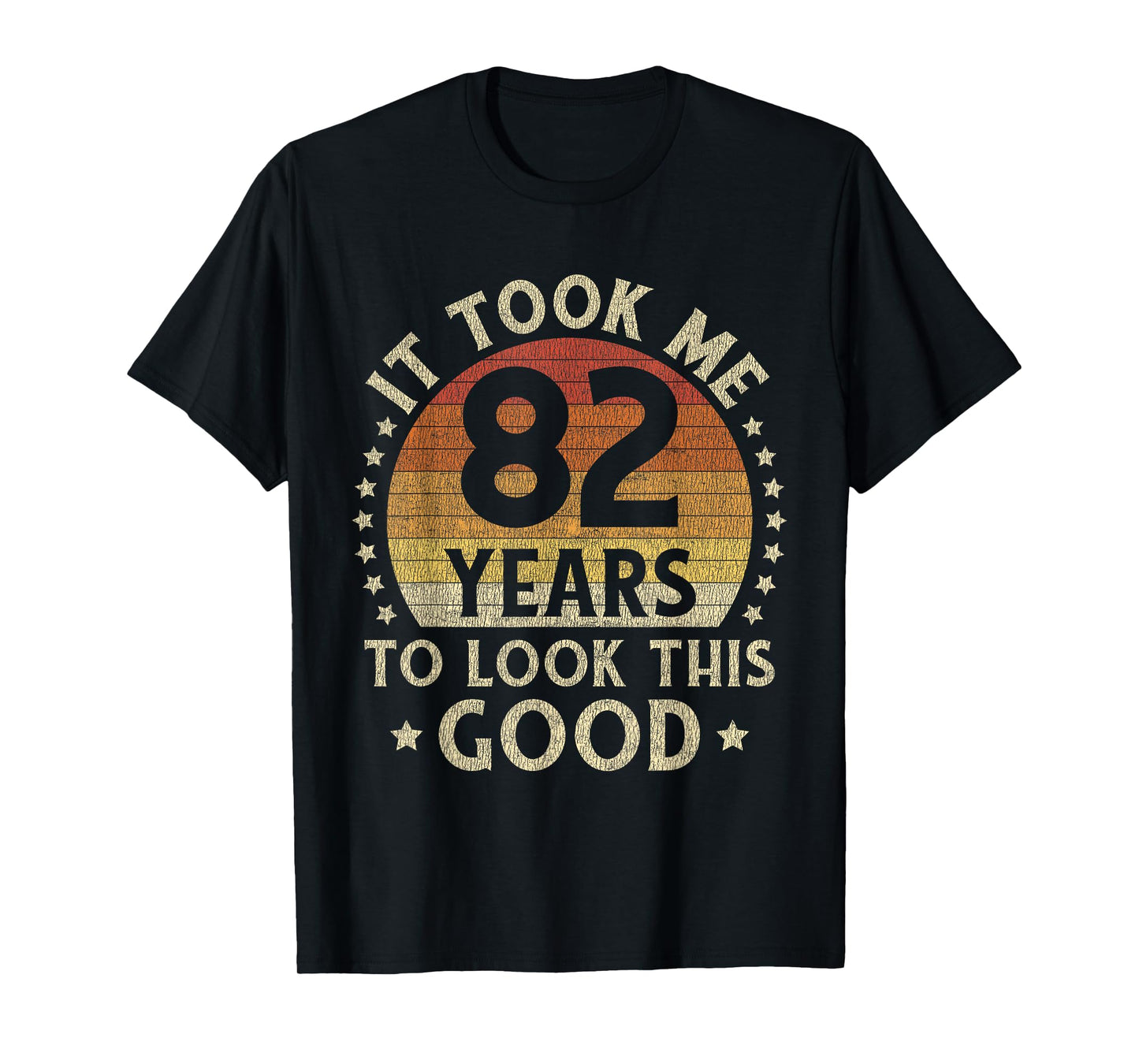 It Took Me 82 Years To Look This Good 82nd Birthday Gift T-Shirt