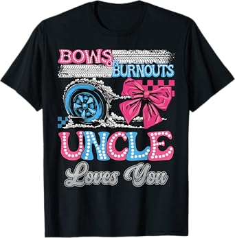 Burnouts or Bows Uncle Loves You Gender Reveal Party T-Shirt