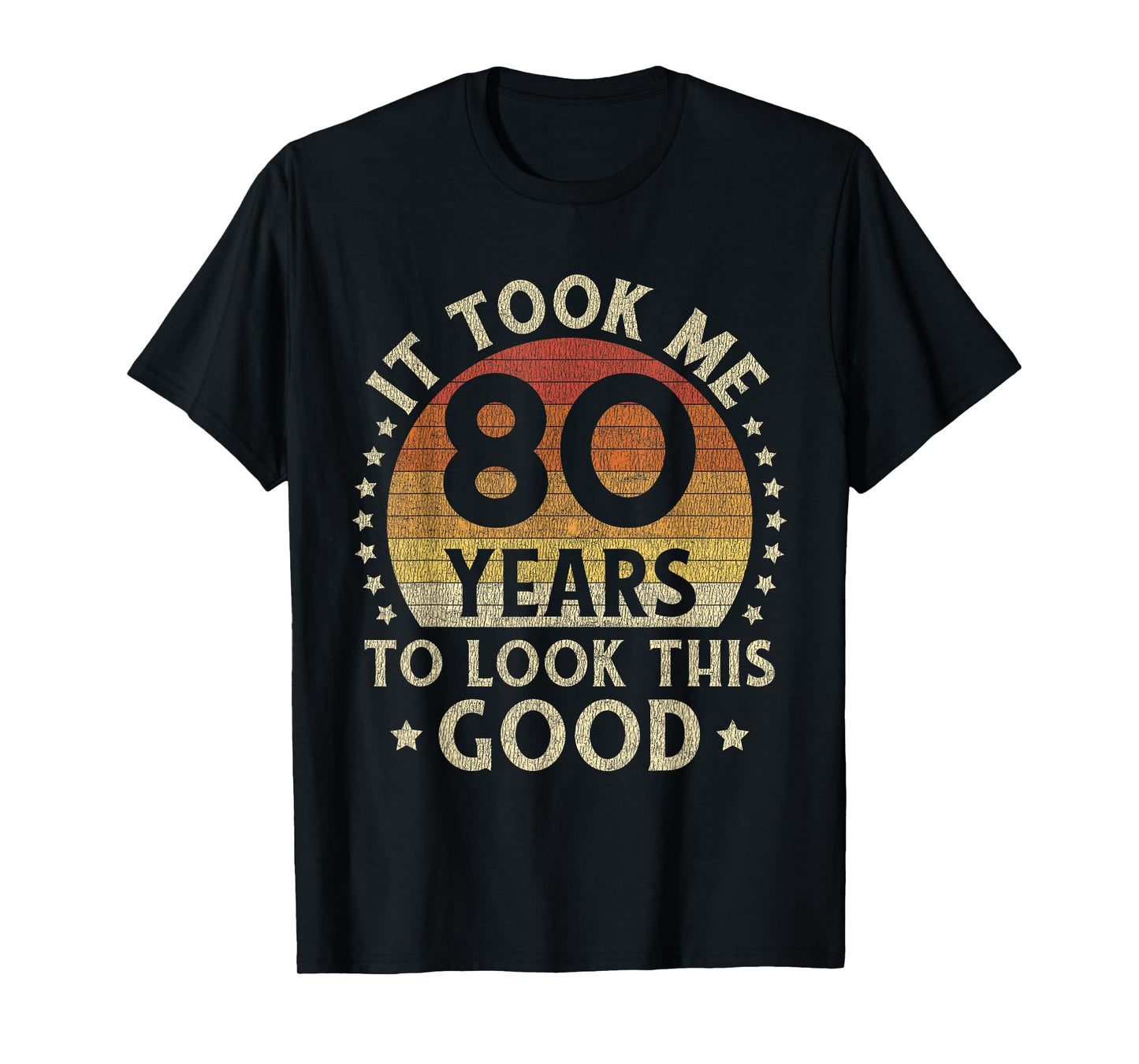 It Took Me 80 Years To Look This Good 80th Birthday Gift T-Shirt