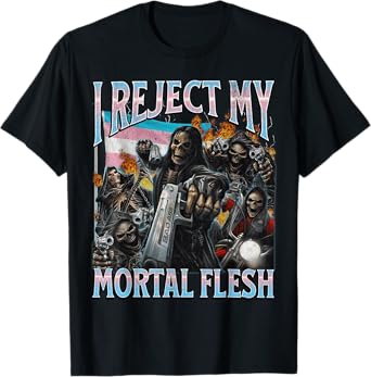 I Reject My Mortal Flesh Funny Trans Hard Skeleton Bootleg T-Shirt