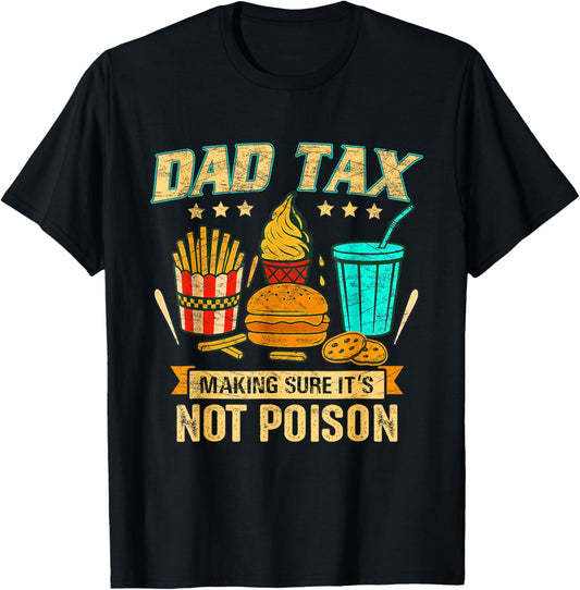 Dad Tax Making Sure It's Not Poison Funny Father's Day T-Shirt