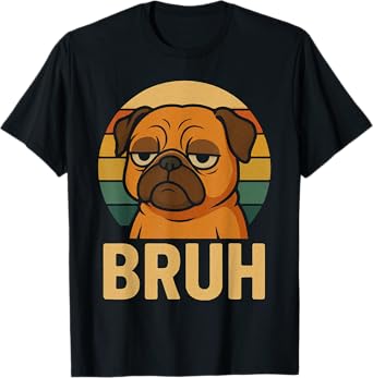 Dad Pug says “Bruh” Funny Dog Funny Retro Vintage T-Shirt for Men Women Kids