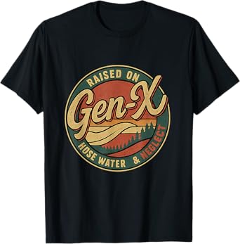 GenX Raised On Hose Water & Neglect Humor Retro GenerationX T-Shirt