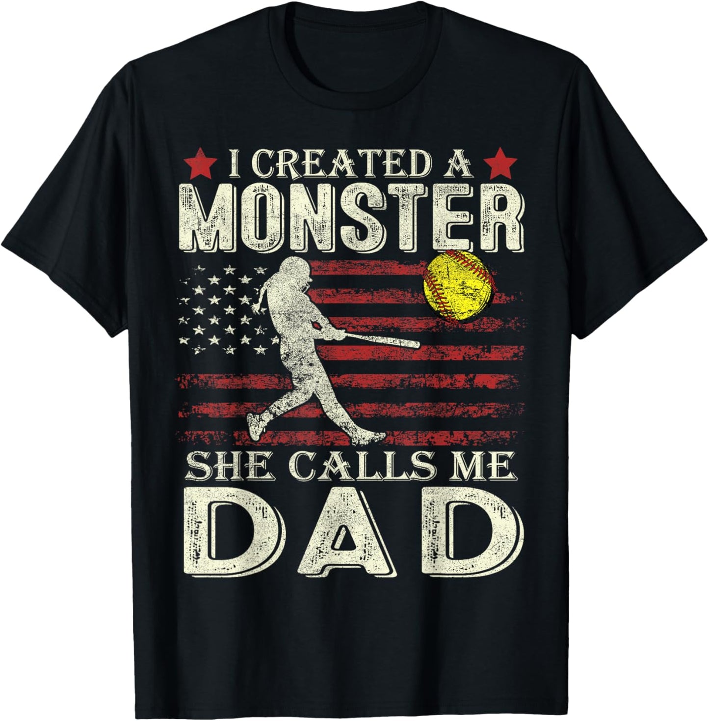 Softball Dad US Flag I Created A Monster She Calls Me Dad T-Shirt