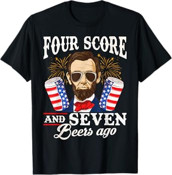 Four Score and 7 Beers Ago 4th of July Drinking Like Lincoln T-Shirt