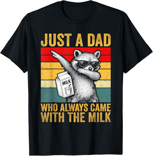 Just a dad who always came back with the milk father's day T-Shirt
