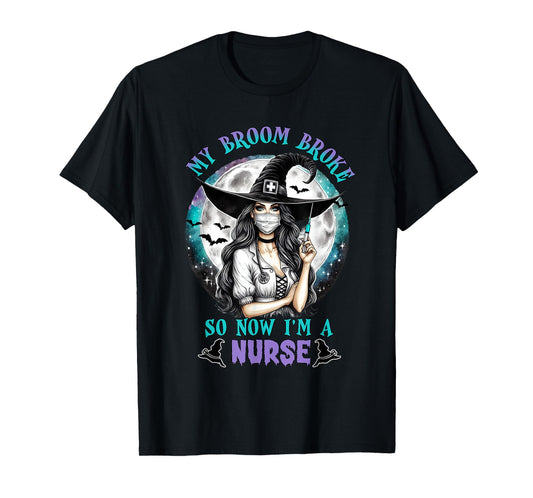 My Broom Broke So Now I'm a Nurse Funny Halloween Women T-Shirt