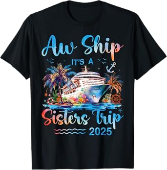 Aw Ship It's A Sisters Trip 2025 Vacation Matching Cruise T-Shirt