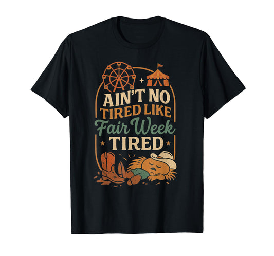 Ain’t No Tired Like Fair Week Tired Funny Farm Life T-Shirt