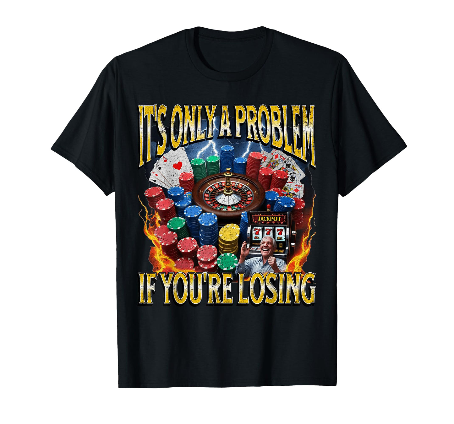 It’s Only A Problem if You’re Losing Funny Gambling Bootleg T-Shirt