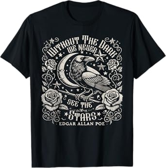 Without The Dark We Never See The Stars Poe quotes Poems T-Shirt