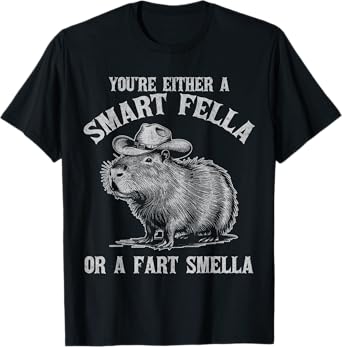 You're Either A Smart Fella Or A Fart Smella Funny Capybara T-Shirt