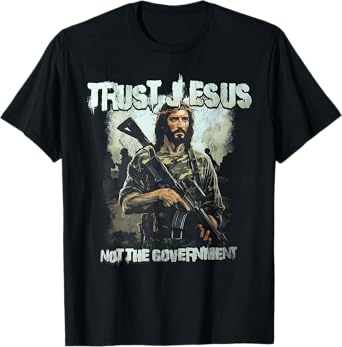 Trust Jesus Not The Government T-Shirt
