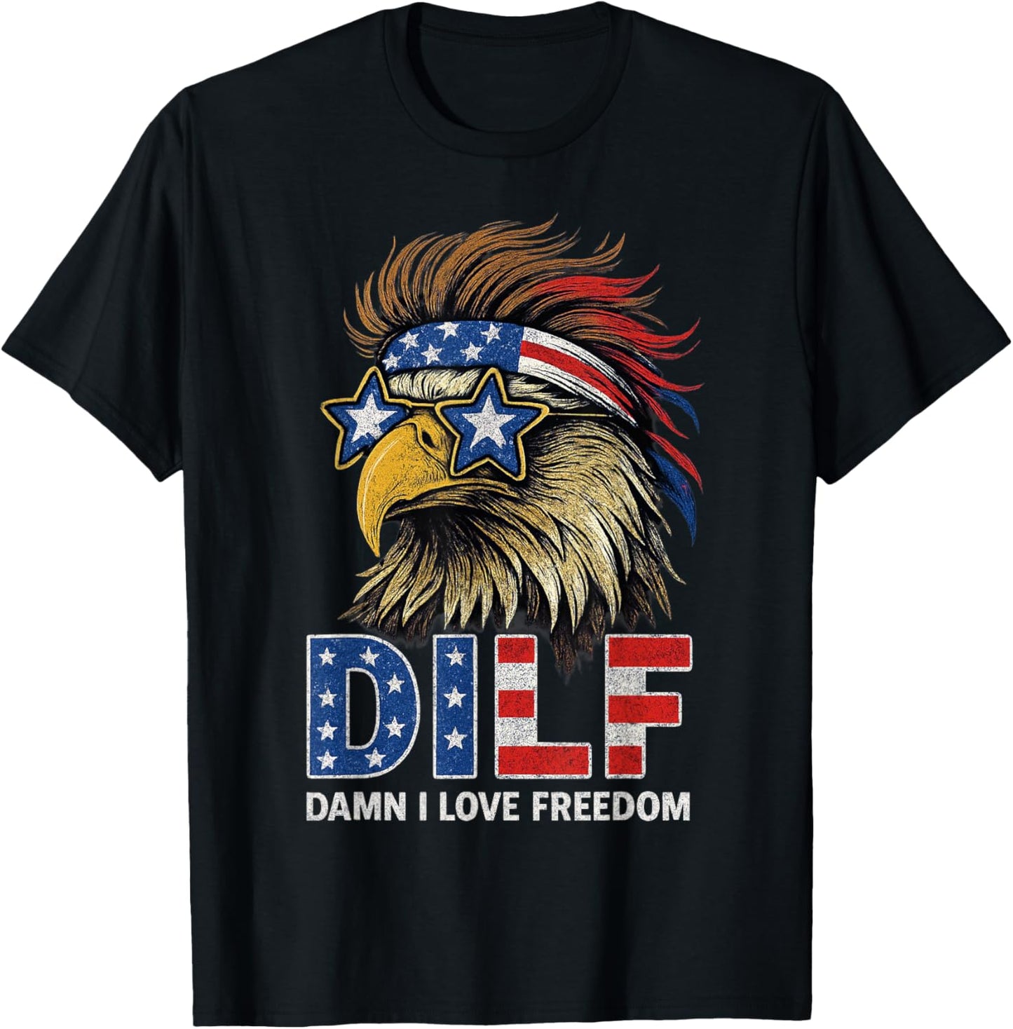 Dilf Damn I Love Freedom Eagle Funny Patriotic 4th Of July T-shirt