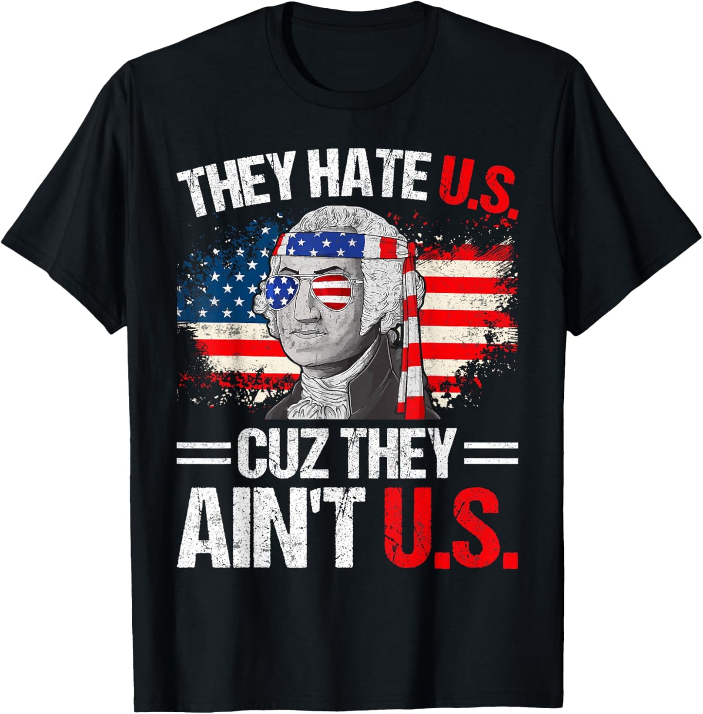 They Hate Us Cuz They Ain't Us USA American Flag 4th of July T-Shirt