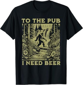 to The Pub Funny Sasquatch Beer Drinking Men Women T-Shirt