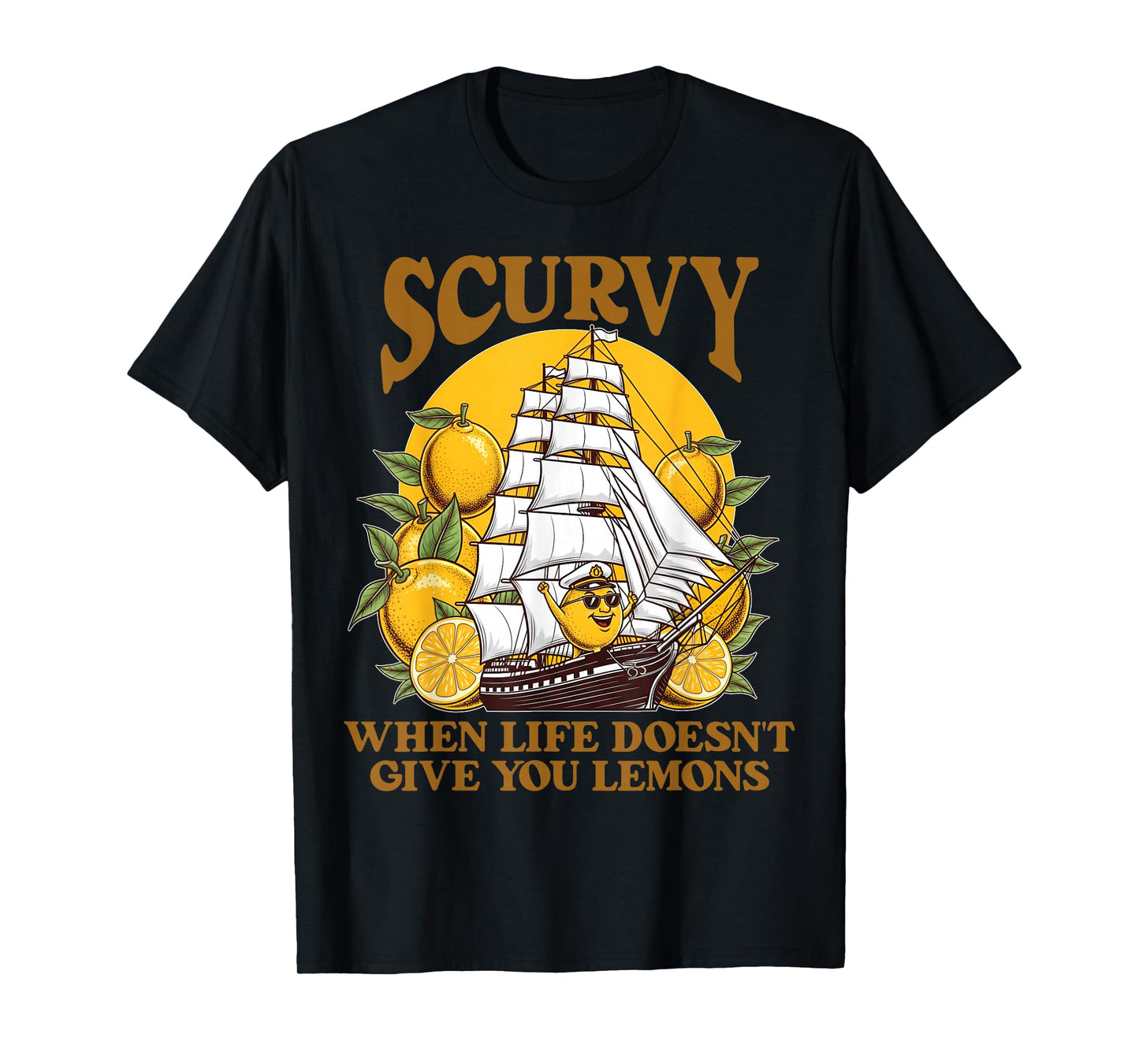 Scurvy When Life Doesn't Give You Lemons Humor Slang Funny T-Shirt