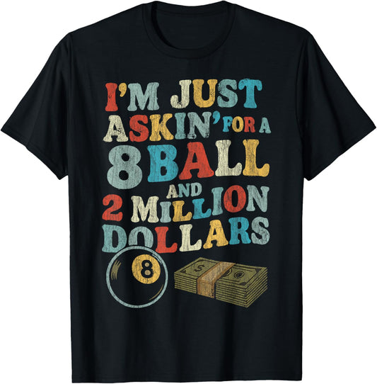 Vintage I'm Just Asking For A 8 Ball And 2 Million Dollars T-Shirt