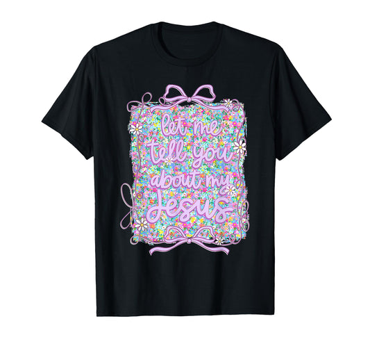 Let Me Tell You Christian Bible About My Jesus Coquette Bow T-Shirt