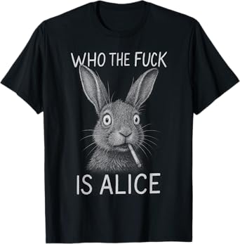 Who The Fuck Is Alice Funny Rabbit T-Shirt