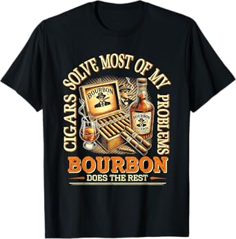 Cigars Solve Most Of My Problems Bourbon Does The Rest Drink T-Shirt