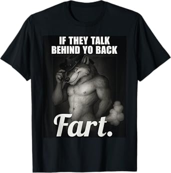 Meme If They Talk Behind Your Back Fart Oddly Specific Funny T-Shirt