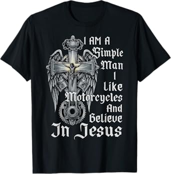 I Am A Simple Man I Like Motorcycles And Believe In Jesus T-Shirt