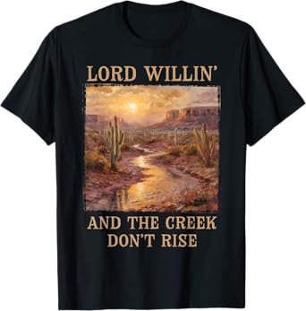 Lord Willing And The Creek Don't Rise Country Christian T-Shirt