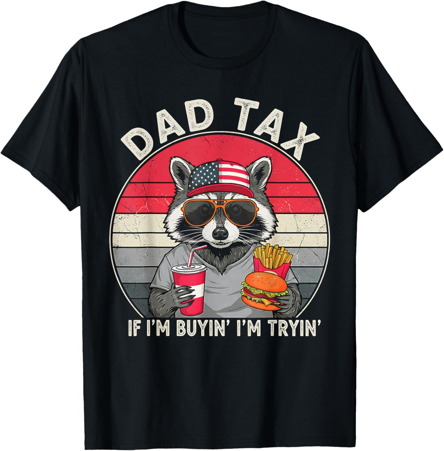 Dad Tax If I'm Buyin' I'm Tryin' Father's Day Fast Food T-Shirt