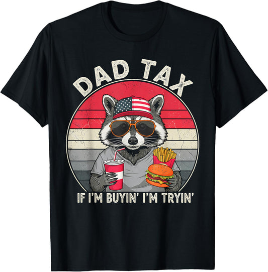 Dad Tax If I'm Buyin' I'm Tryin' Father's Day Fast Food T-Shirt