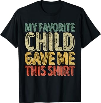My Favorite Child Gave Me This Shirt Funny Christmas Gift T-Shirt
