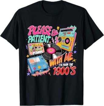 Please Be Patient I’m From The 1900’s Retro Funny T-Shirt