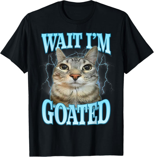 Funny Wait I'm Goated Silly Cat Meme Humor Silly Cat Saying T-Shirt