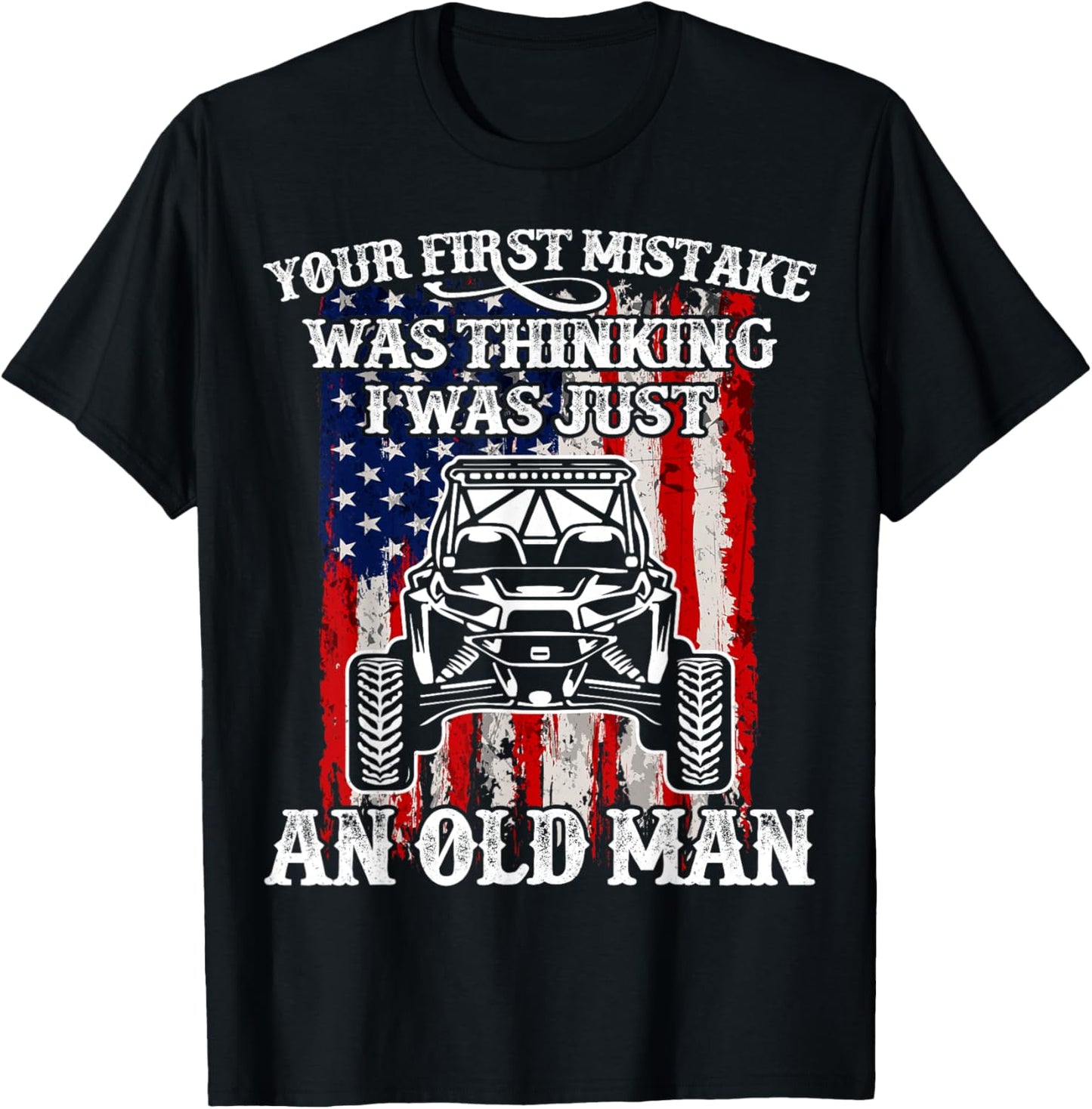 Sxs Utv Your First Mistake Was Thinking I Just An Old Man T-shirt