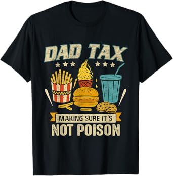 Dad Tax Making Sure It's Not Poison Men Funny Father's Day T-Shirt