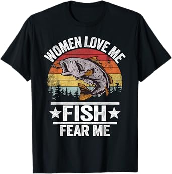 Women Love Me Fish Fear Me Men Fisher Vintage Funny Fishing T-Shirt