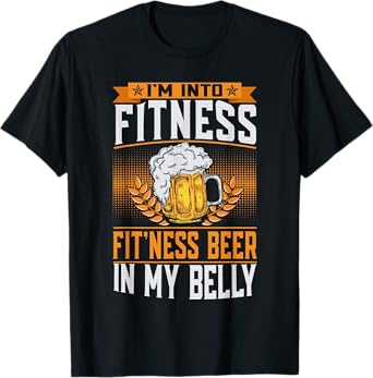 I'm Into Fitness Fit'ness Beer In My Belly Lover Beers Beer T-Shirt