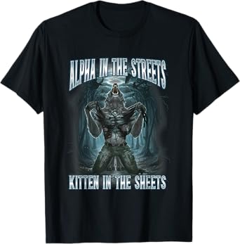 Alpha In The Streets Kitten In Sheets Funny Werewolf Wolf T-Shirt