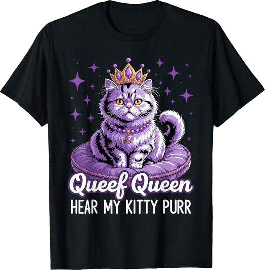 Queef Queen Cat Hear My Kitty Purr T-Shirt