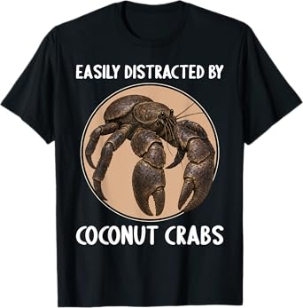 Easily distracted by Coconut Crabs Coconut Crab T-Shirt