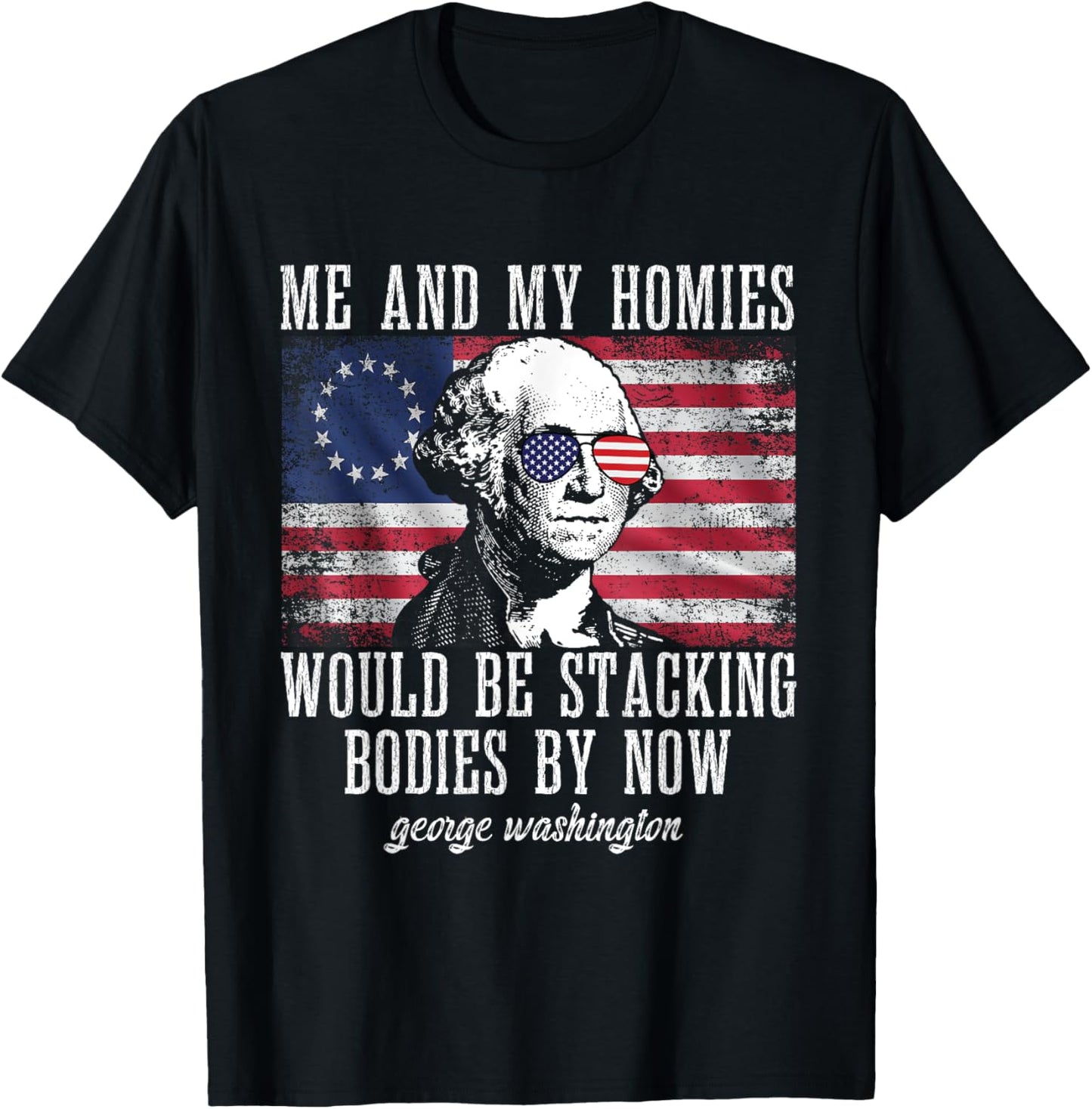 Me And My Homies Would Be Stacking Bodies By Now Funny quote T-Shirt