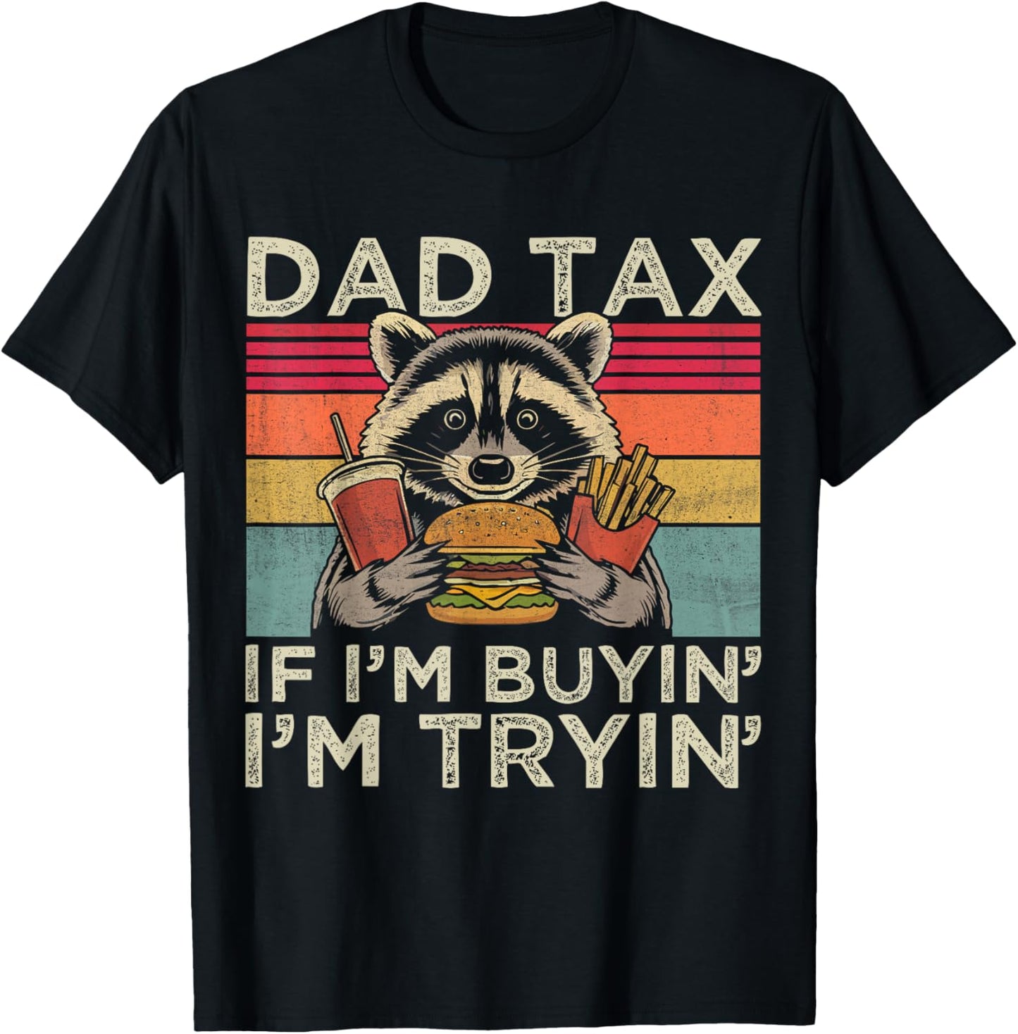Dad Tax If I'm Buyin' I'm Tryin' Funny Raccoon Father’s Day T-Shirt