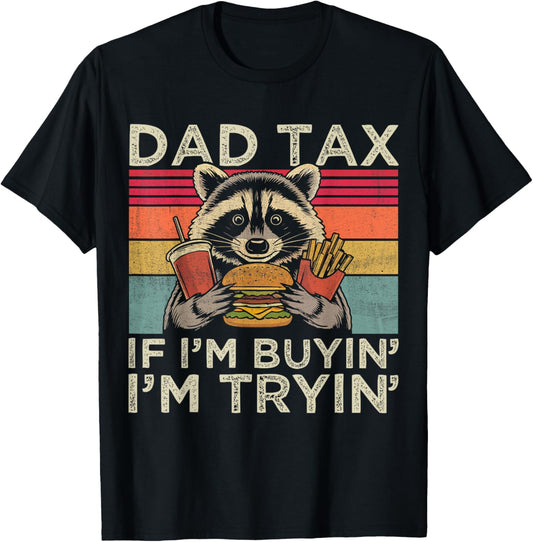 Dad Tax If I'm Buyin' I'm Tryin' Funny Raccoon Father’s Day T-Shirt