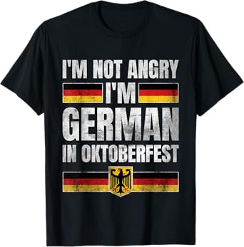 I'm Not Angry I'm German in Oktoberfest Funny Germany T-Shirt