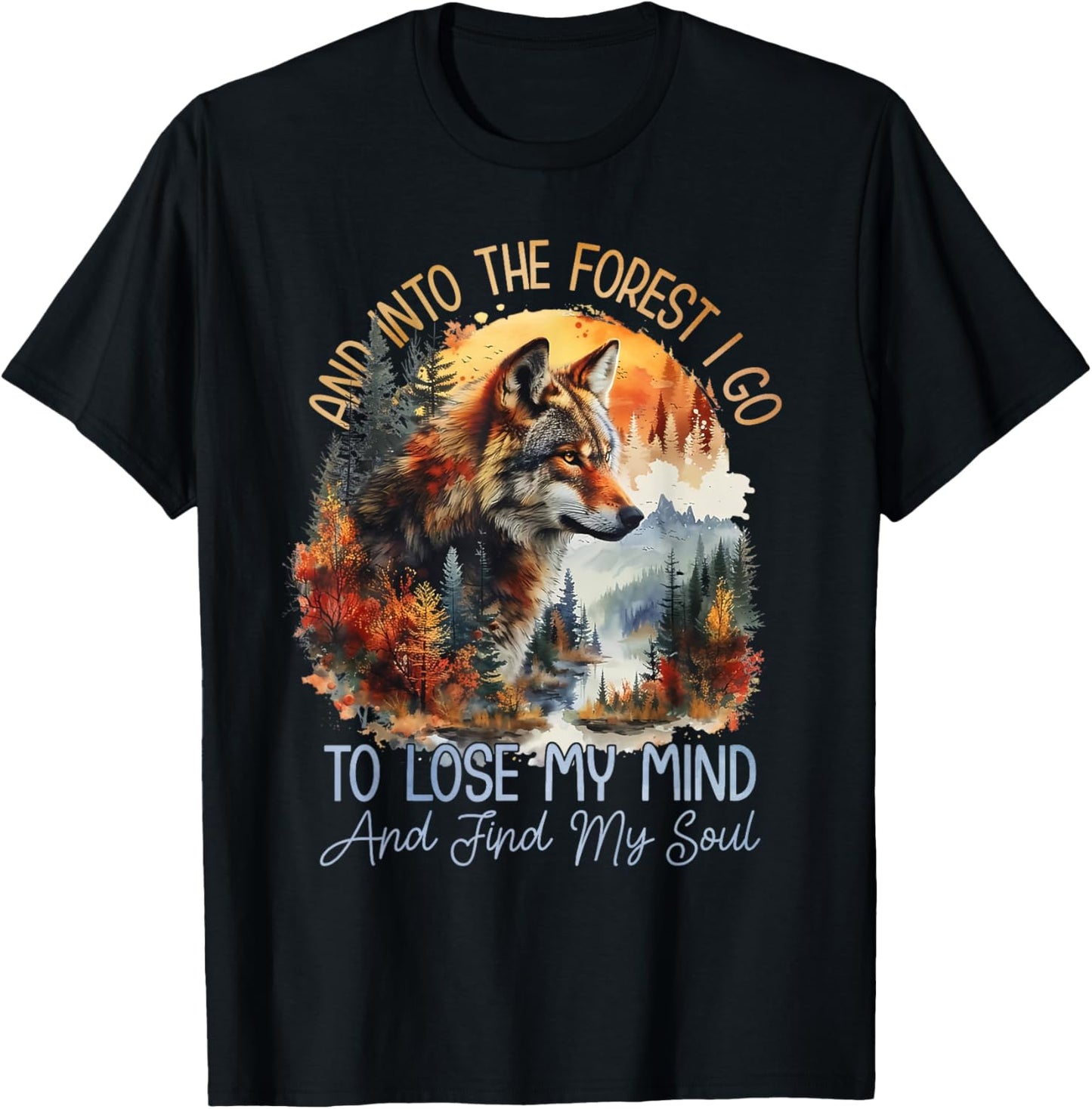 And Into The Forest I Go To Lose My Mind Camping Wolf T-Shirt