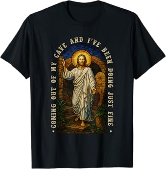 Jesus Coming Out Of My Cave And I've Been Doing Just Fine T-Shirt